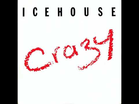 ICEHOUSE -A- CRAZY     B- COMPLETELY GONE