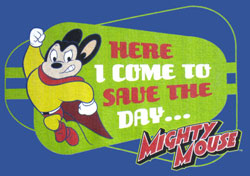 MIGHTY MOUSE - HERE I COME........XL
